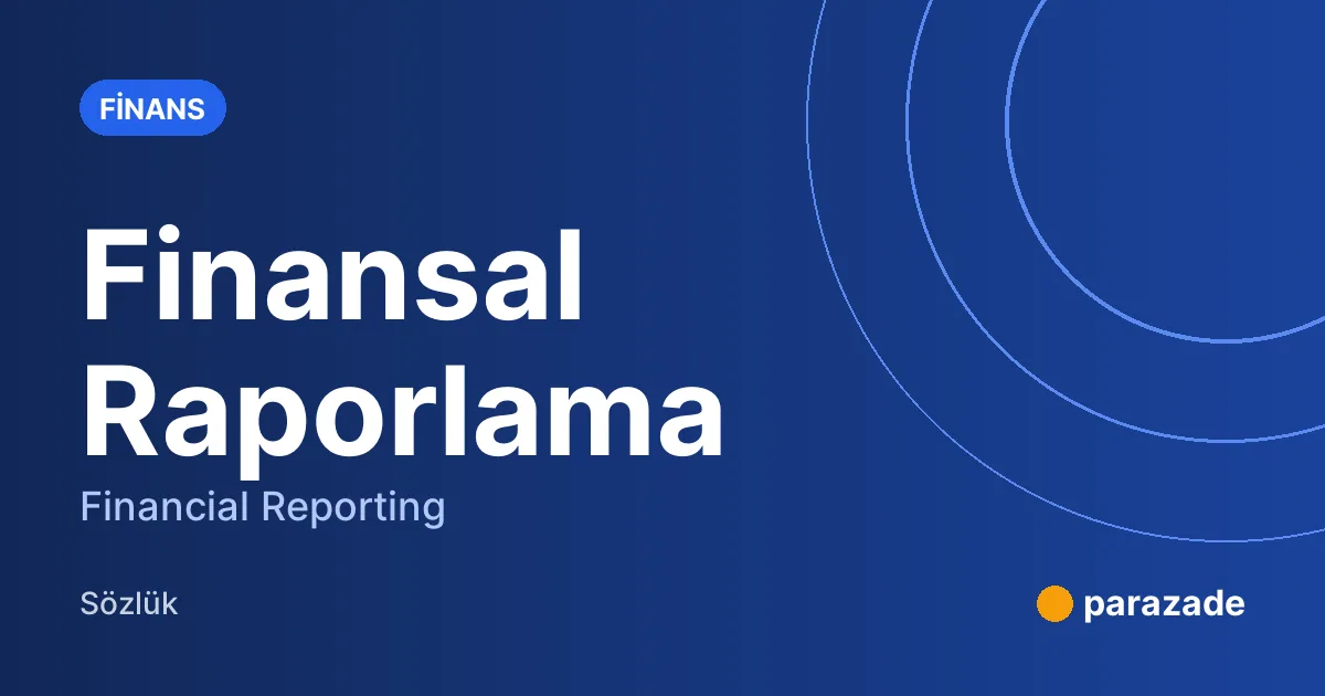 Finansal Raporlama nedir?