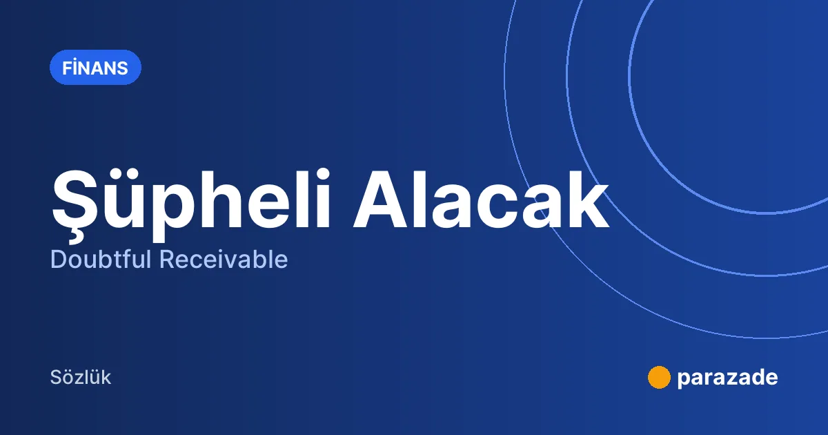 Şüpheli Alacak nedir?
