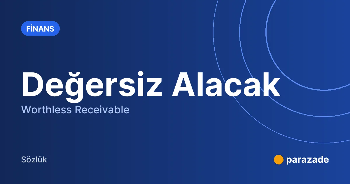 Değersiz Alacak nedir?