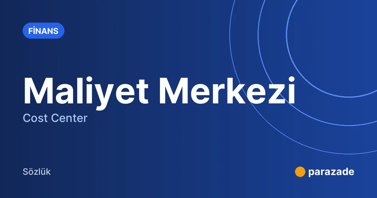 Maliyet Merkezi nedir?