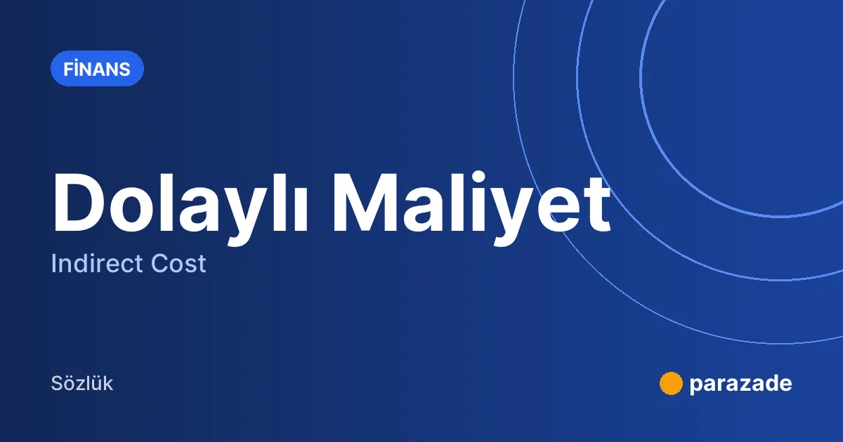 Dolaylı Maliyet nedir?