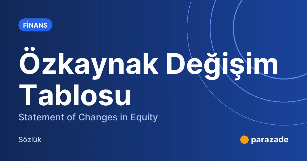 Özkaynak Değişim Tablosu nedir?