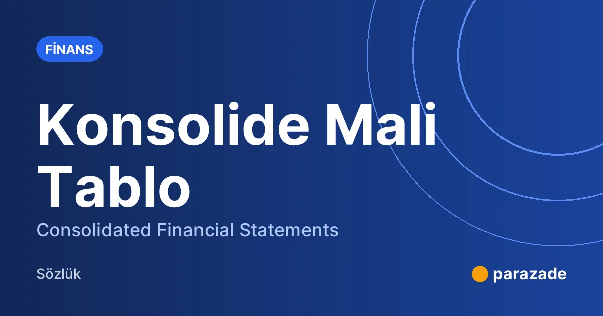 Konsolide Mali Tablo nedir?