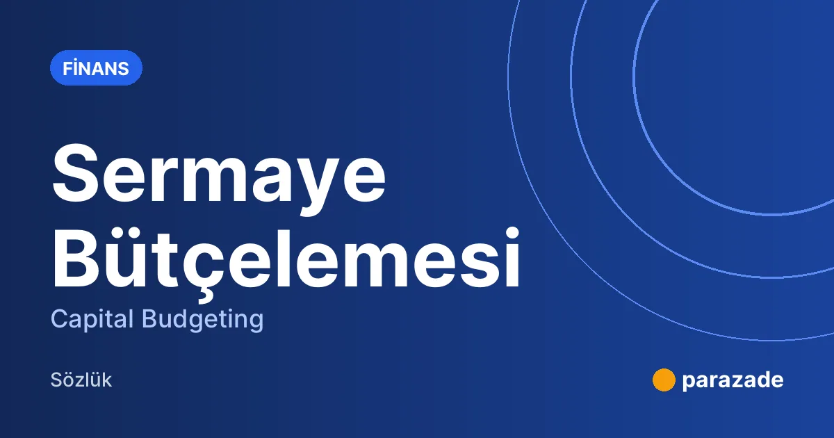 Sermaye Bütçelemesi nedir?