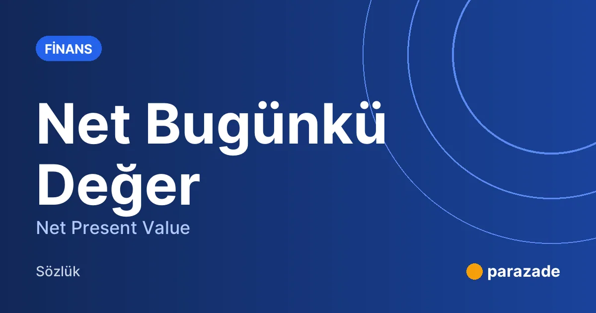 Net Bugünkü Değer nedir?