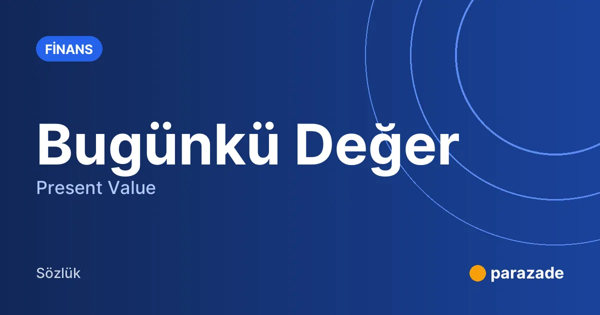 Bugünkü Değer nedir?