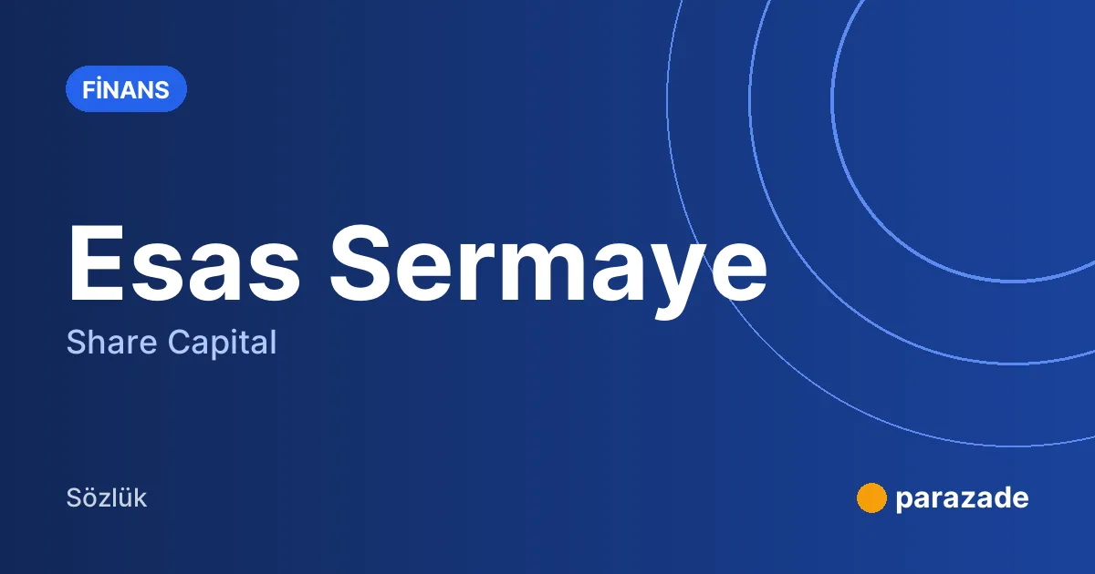 Esas Sermaye nedir?