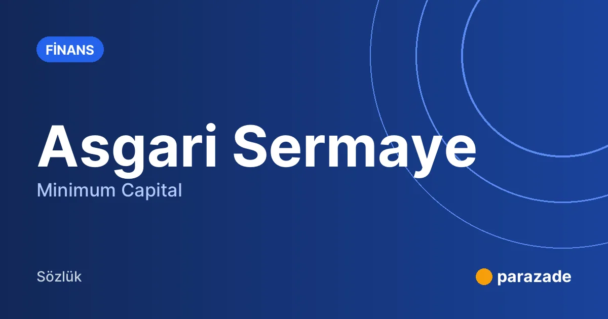 Asgari Sermaye nedir?