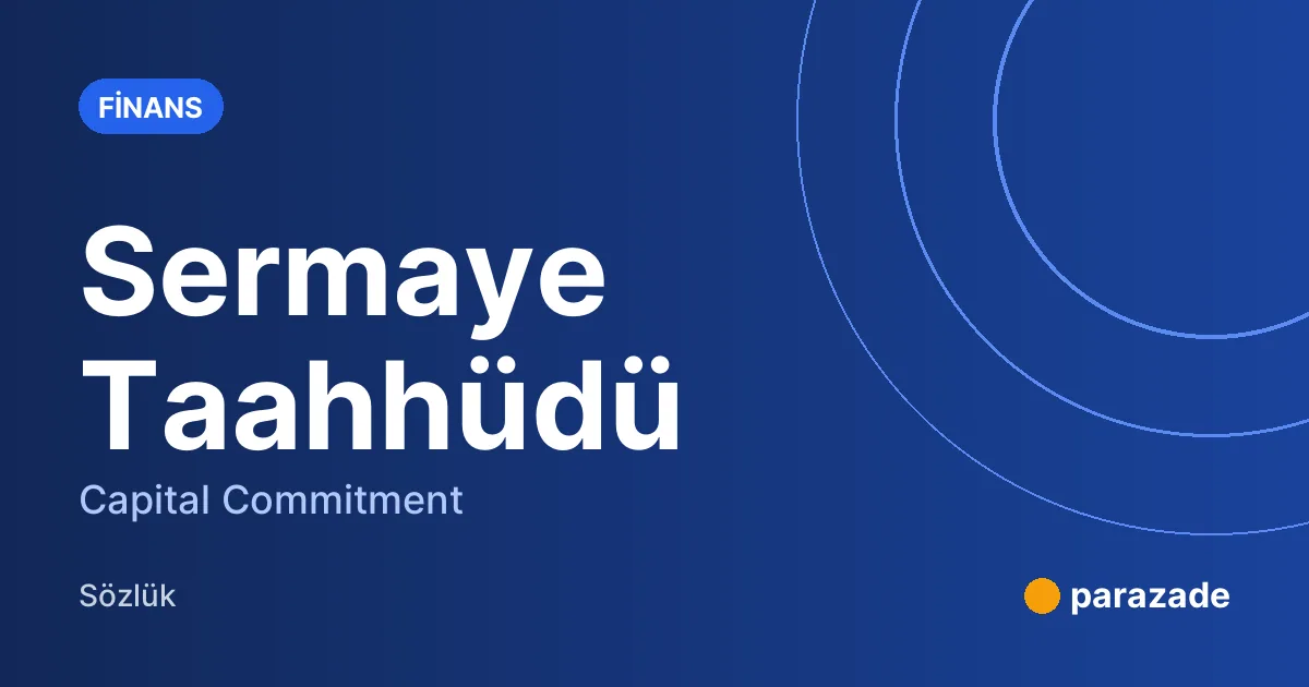 Sermaye Taahhüdü nedir?
