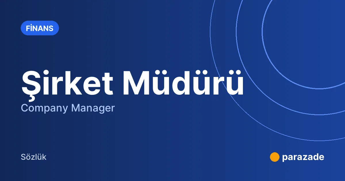 Şirket Müdürü nedir?