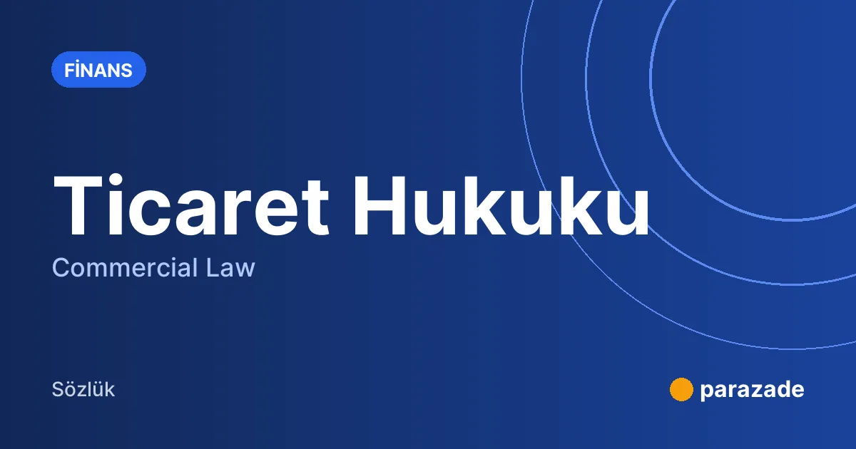 Ticaret Hukuku nedir?