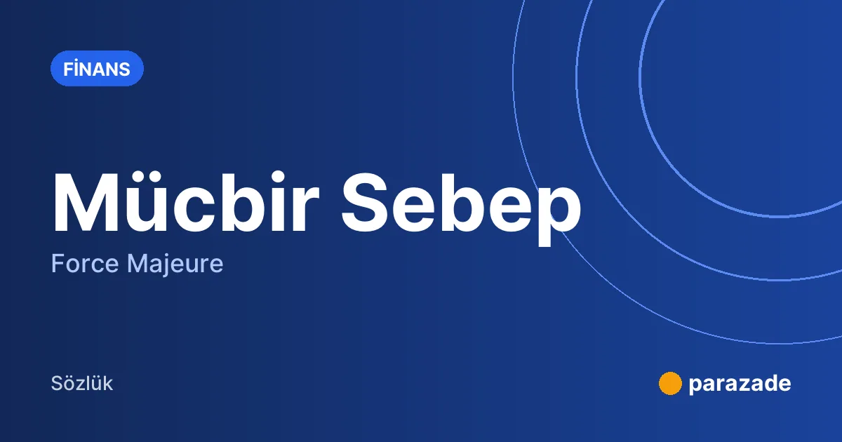 Mücbir Sebep nedir?