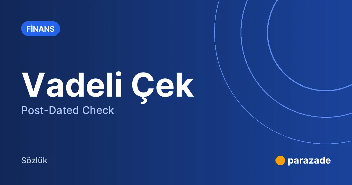Vadeli Çek nedir?