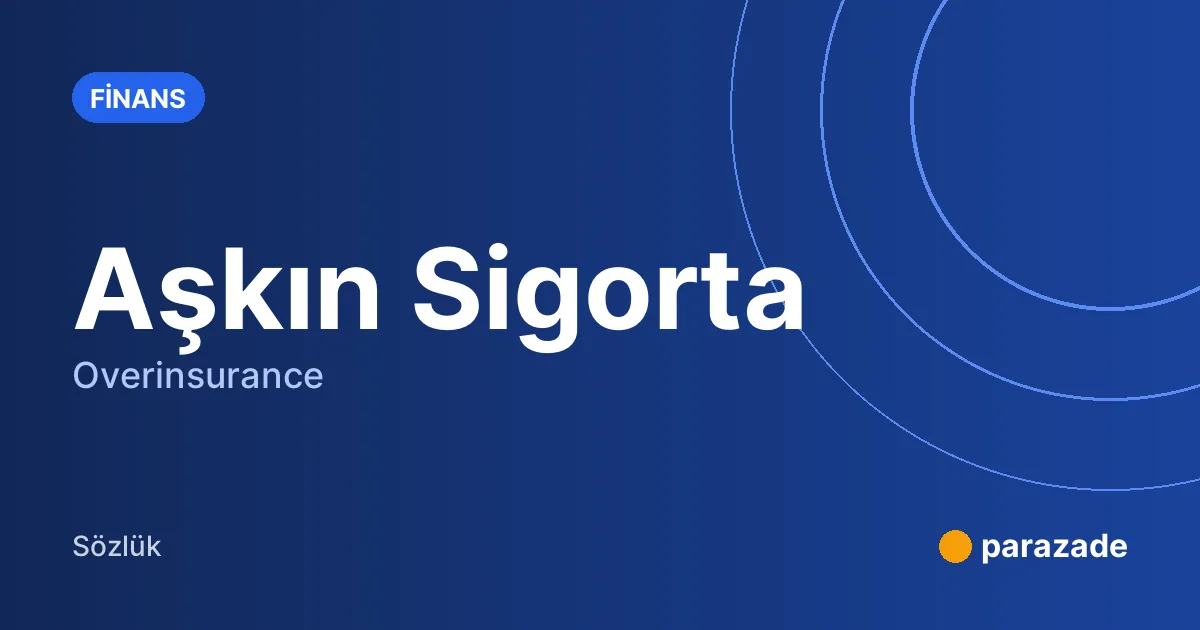 Aşkın Sigorta nedir?