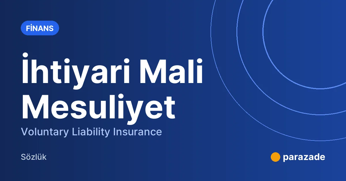 İhtiyari Mali Mesuliyet nedir?