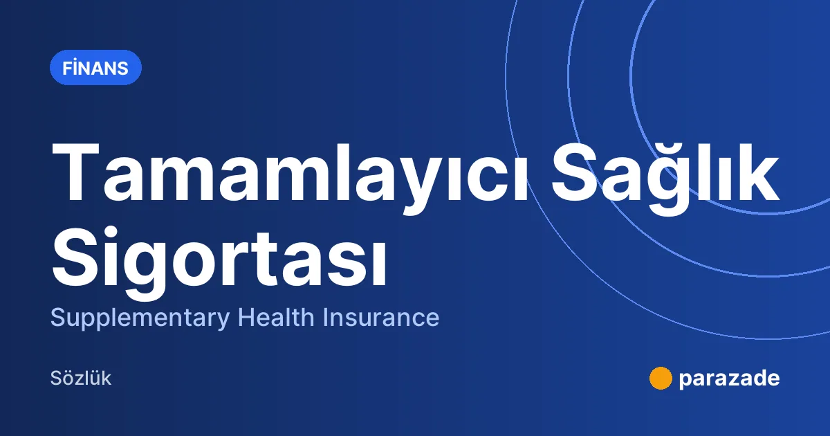 Tamamlayıcı Sağlık Sigortası nedir?