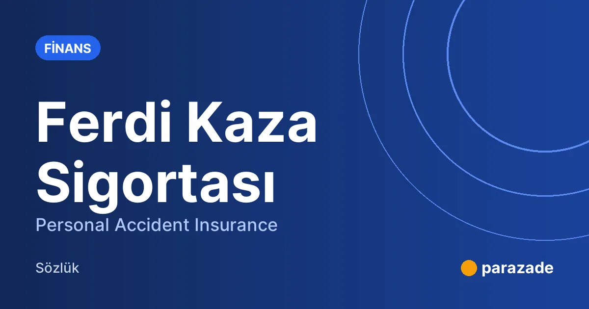 Ferdi Kaza Sigortası nedir?