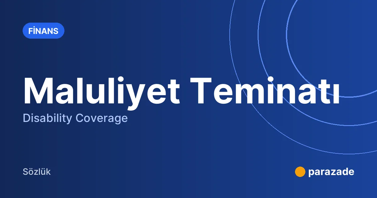 Maluliyet Teminatı nedir?