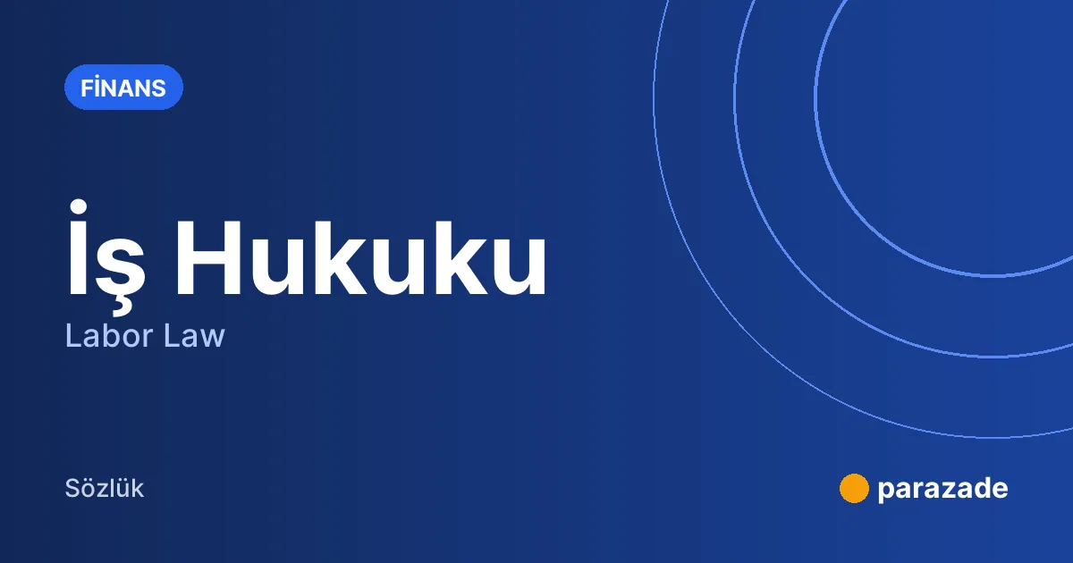 İş Hukuku nedir?