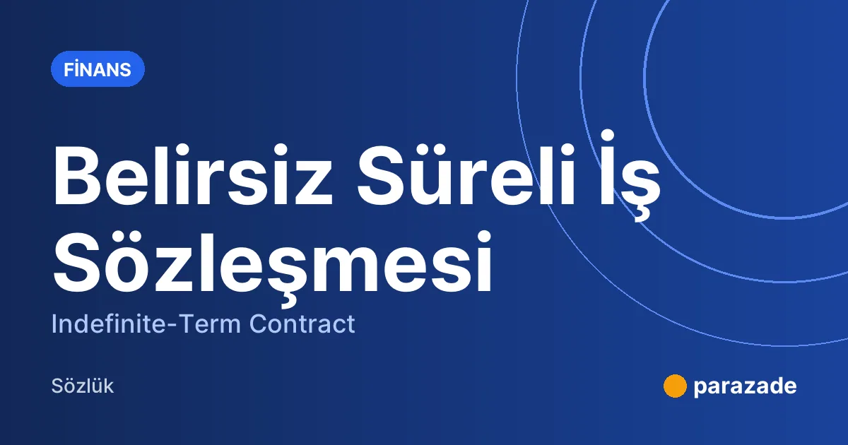 Belirsiz Süreli İş Sözleşmesi nedir?