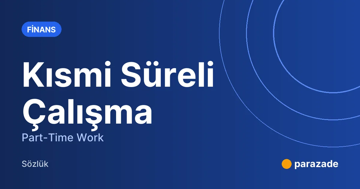 Kısmi Süreli Çalışma nedir?