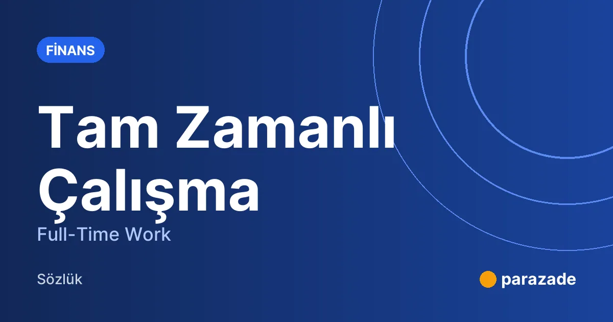 Tam Zamanlı Çalışma nedir?