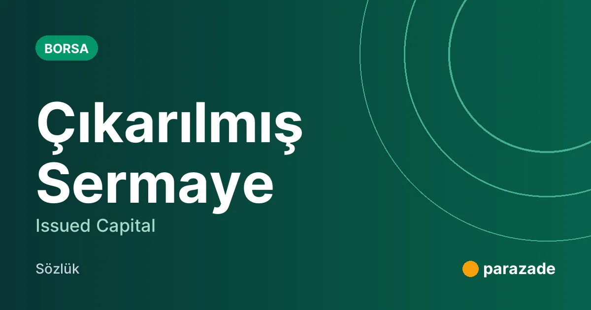 Çıkarılmış Sermaye nedir?