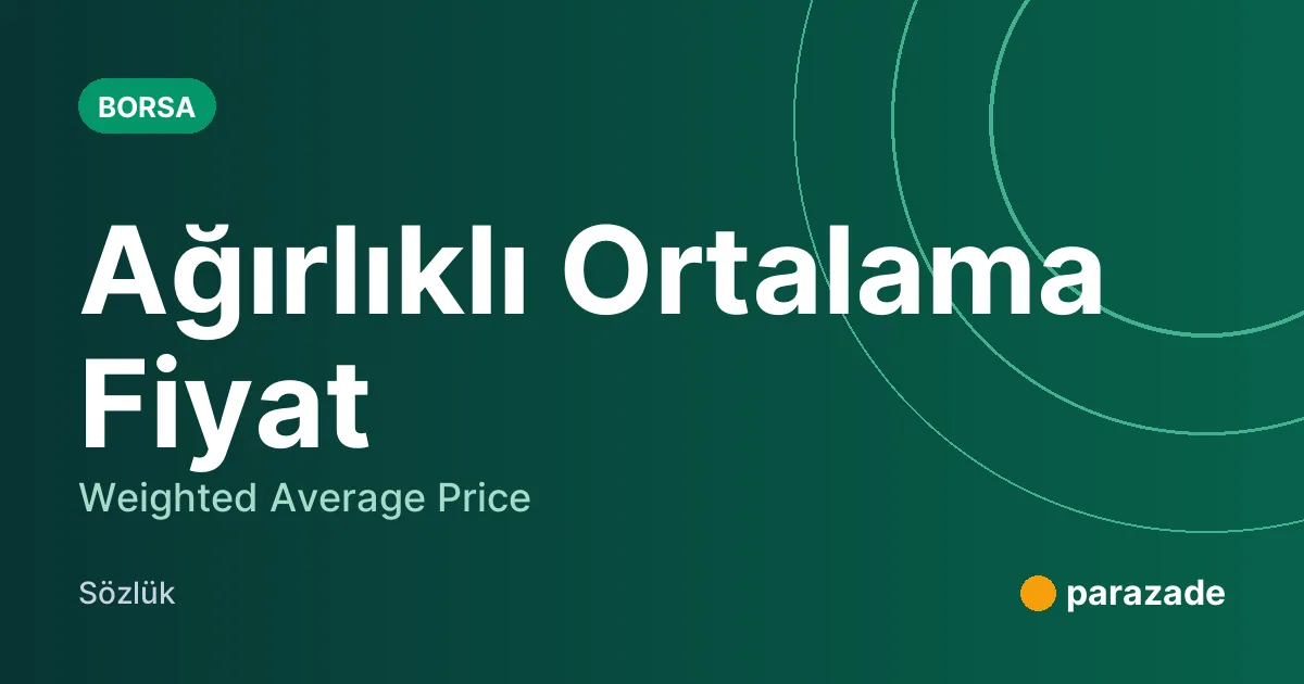 Ağırlıklı Ortalama Fiyat nedir?