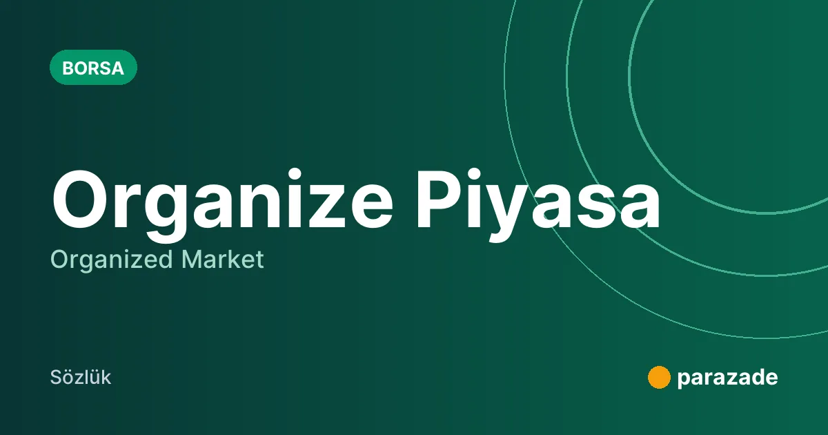 Organize Piyasa nedir?