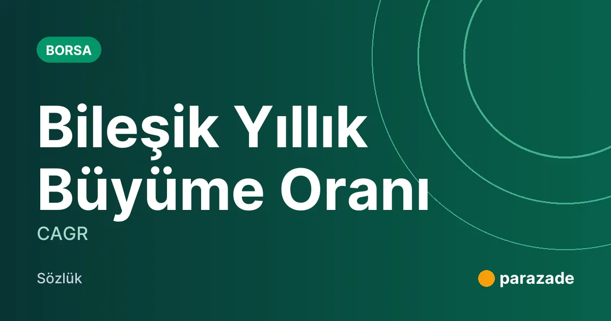 Bileşik Yıllık Büyüme Oranı nedir?