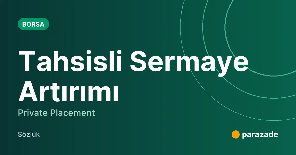 Tahsisli Sermaye Artırımı nedir?