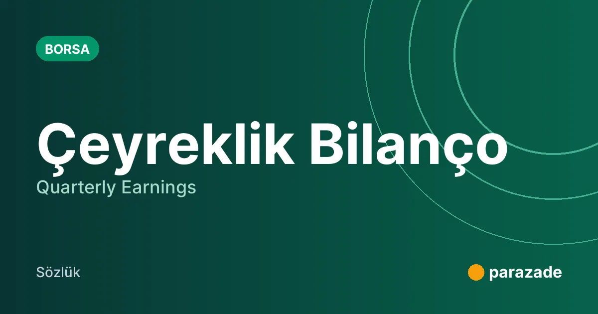 Çeyreklik Bilanço nedir?