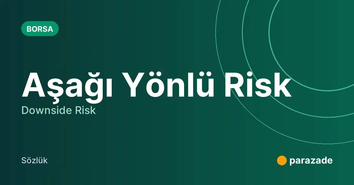Aşağı Yönlü Risk nedir?