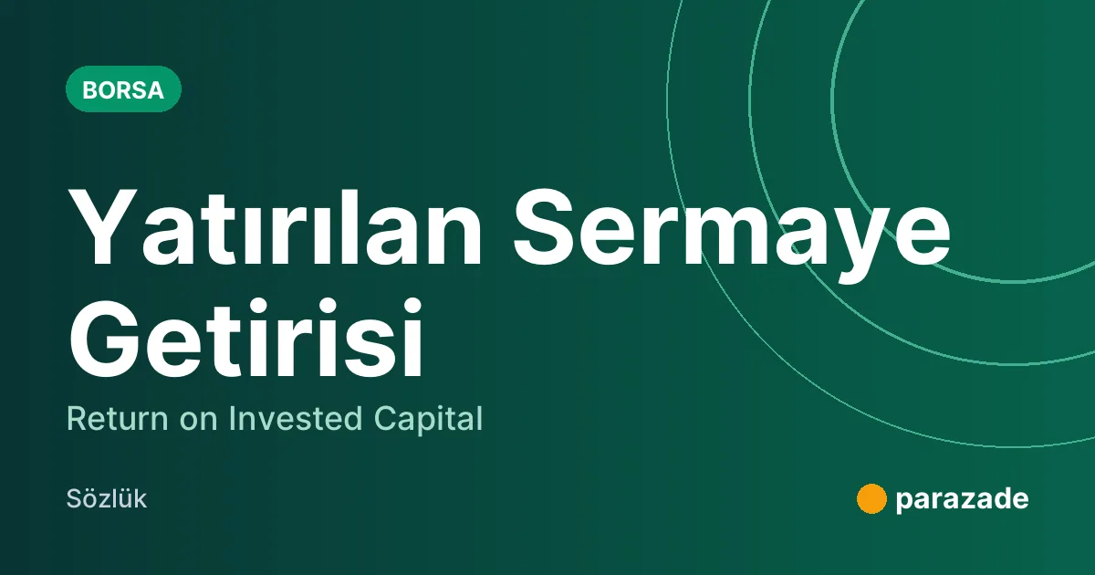 Yatırılan Sermaye Getirisi nedir?
