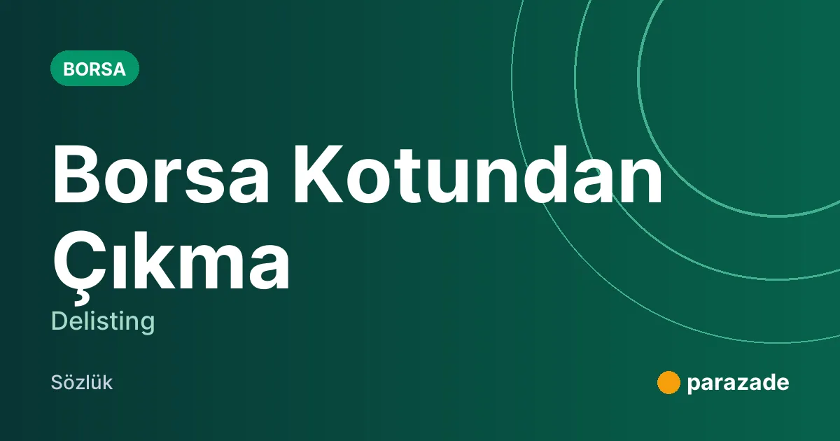 Borsa Kotundan Çıkma nedir?