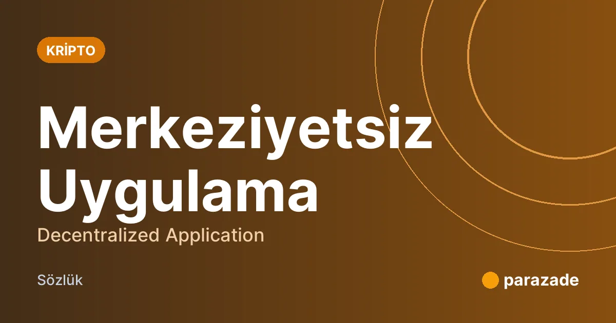 Merkeziyetsiz Uygulama nedir?