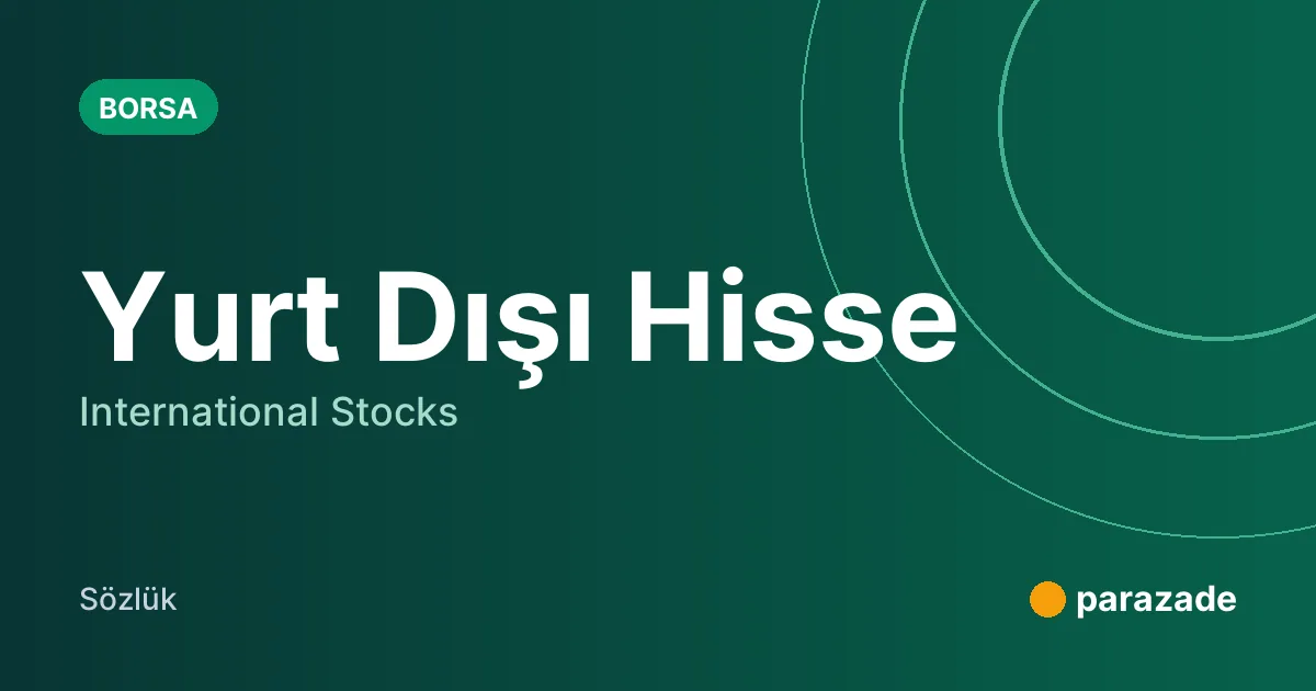 Yurt Dışı Hisse nedir?