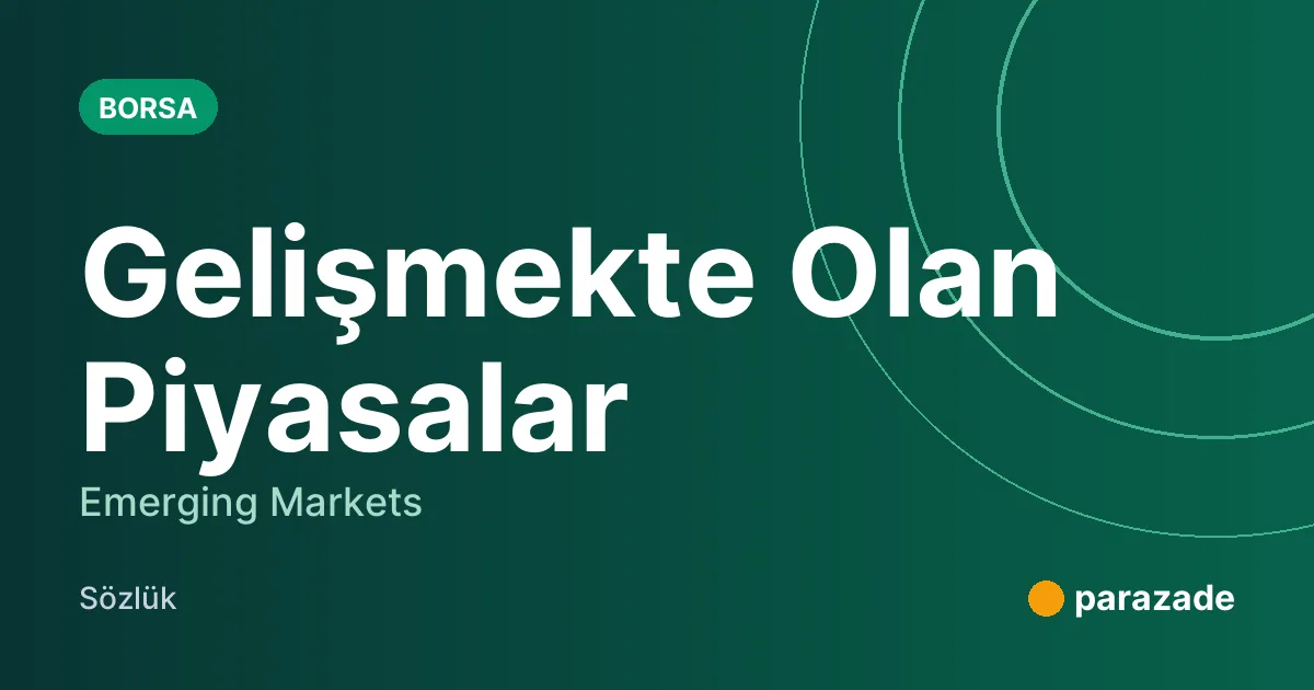 Gelişmekte Olan Piyasalar nedir?