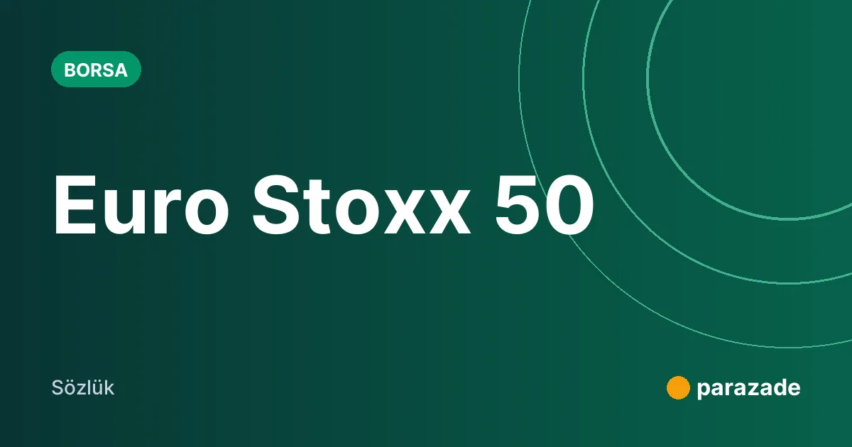 Euro Stoxx 50 nedir?