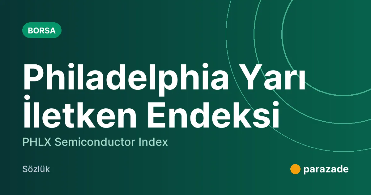 Philadelphia Yarı İletken Endeksi nedir?