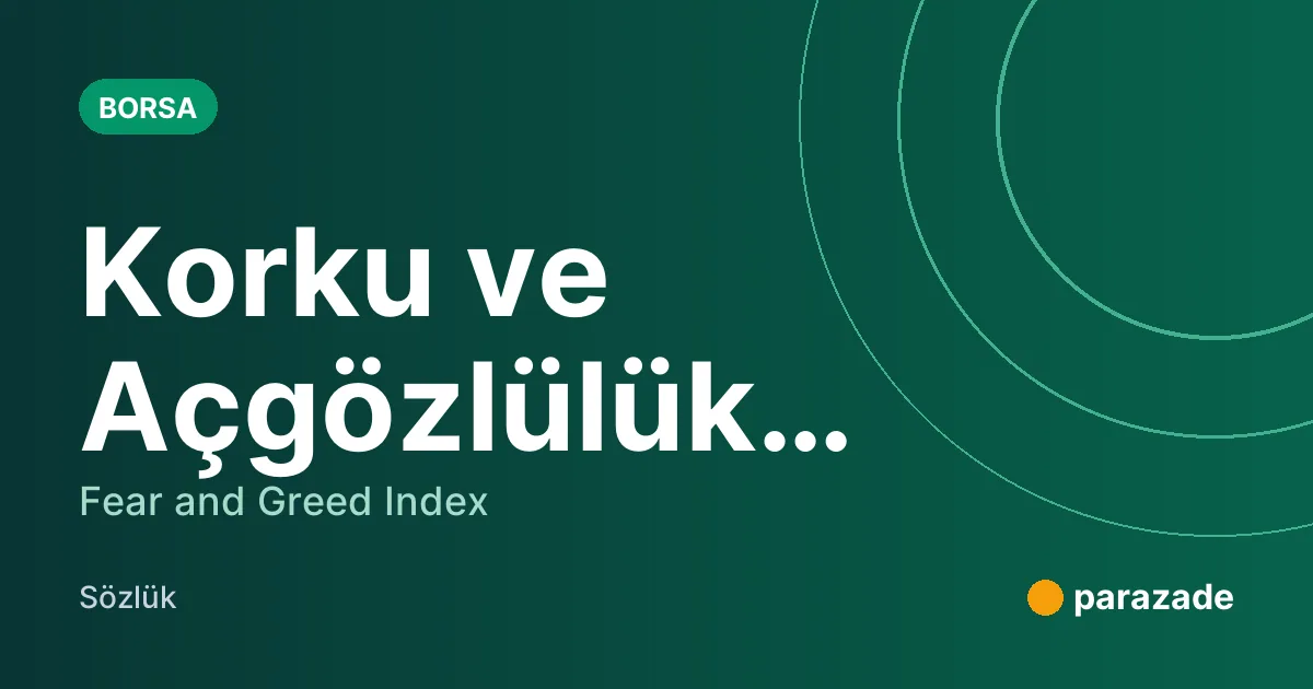 Korku ve Açgözlülük Endeksi nedir?