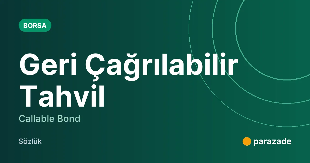 Geri Çağrılabilir Tahvil nedir?