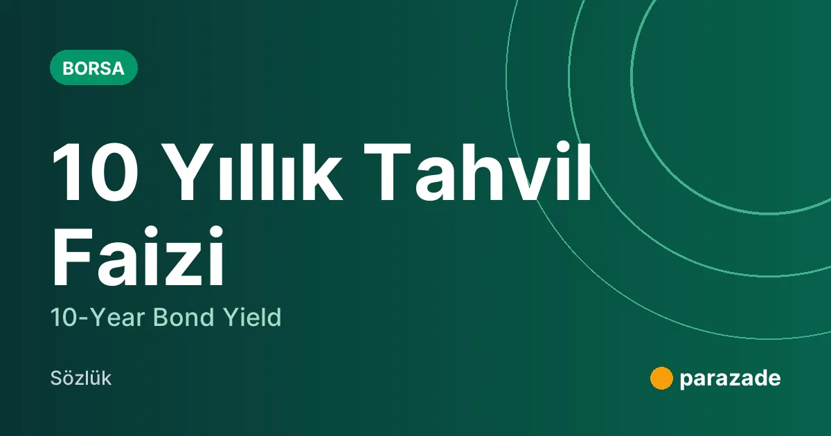 10 Yıllık Tahvil Faizi nedir?