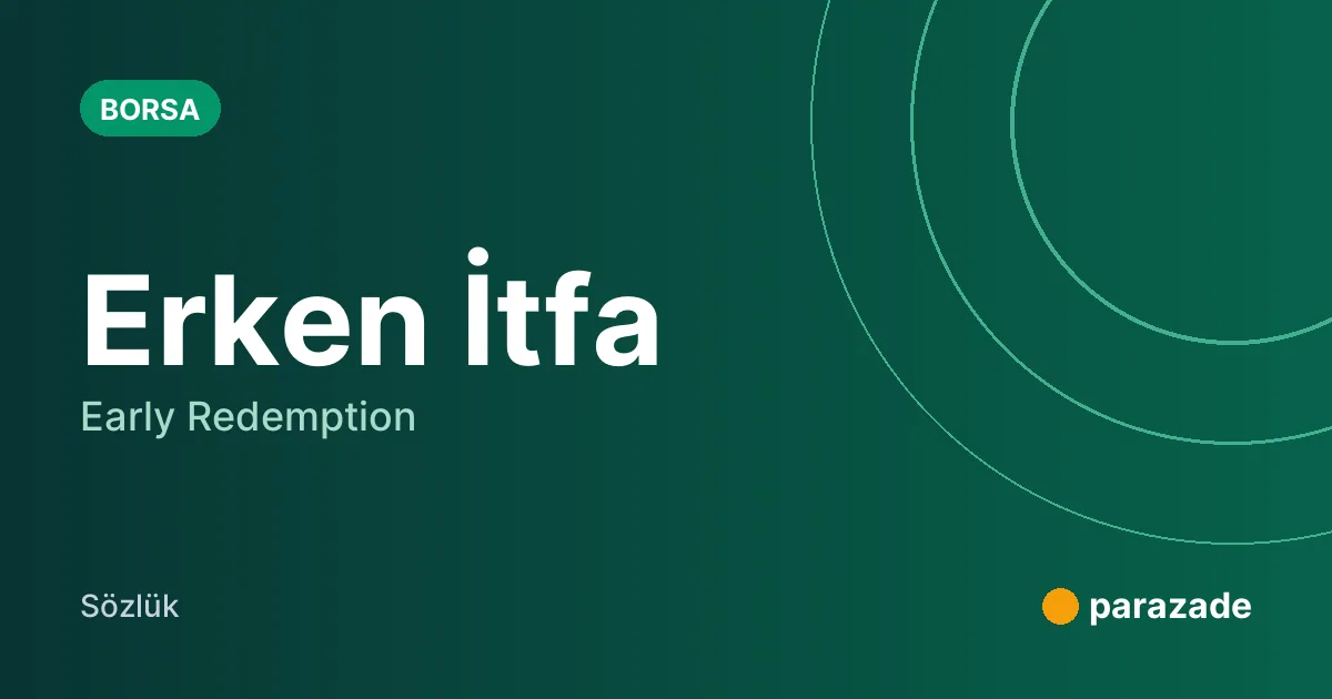 Erken İtfa nedir?