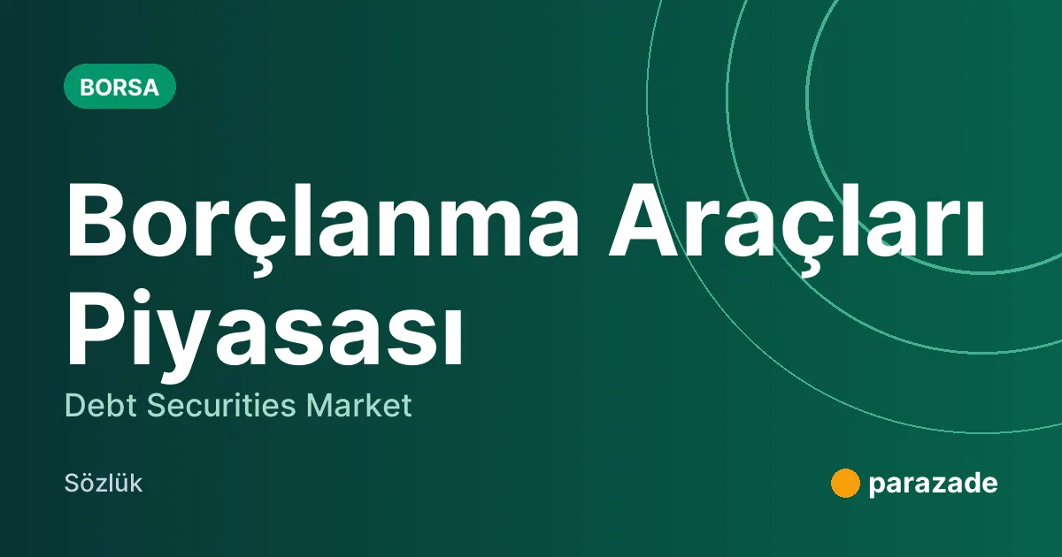 Borçlanma Araçları Piyasası nedir?