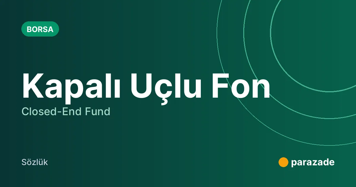 Kapalı Uçlu Fon nedir?