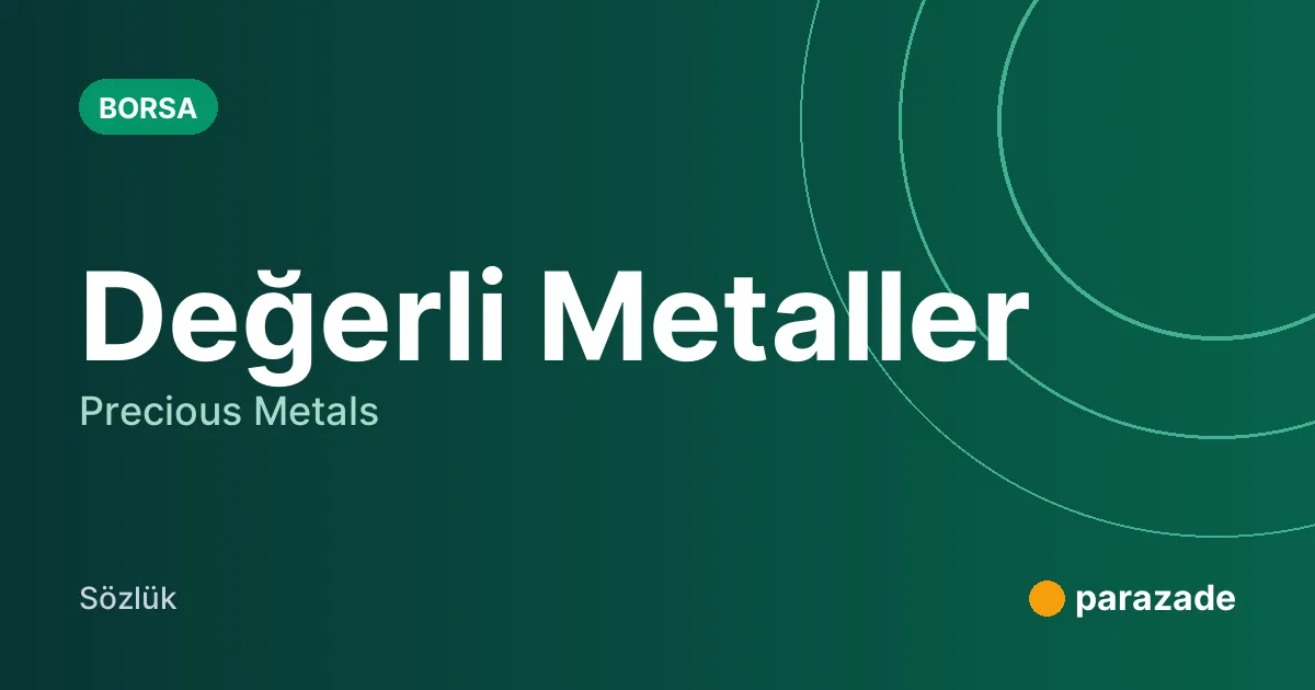 Değerli Metaller nedir?
