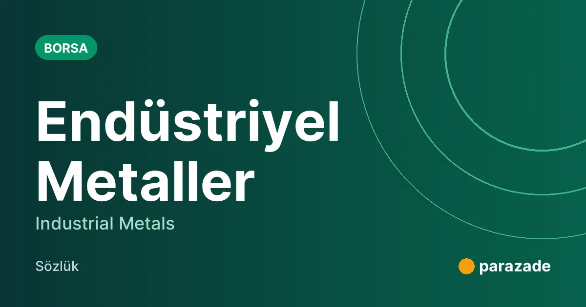 Endüstriyel Metaller nedir?