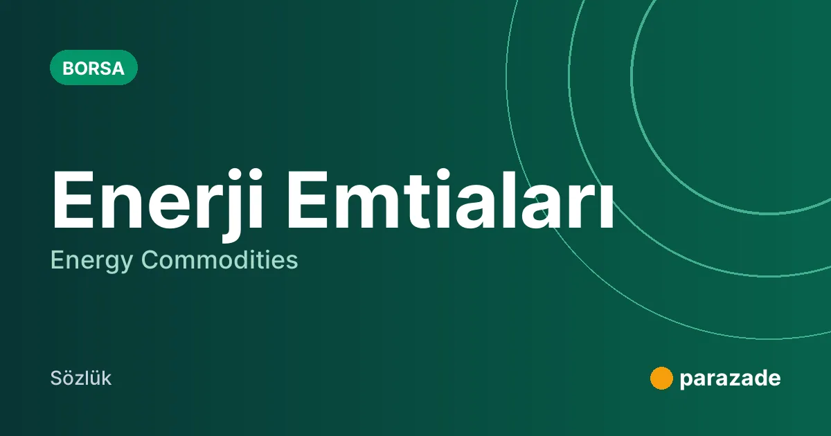 Enerji Emtiaları nedir?