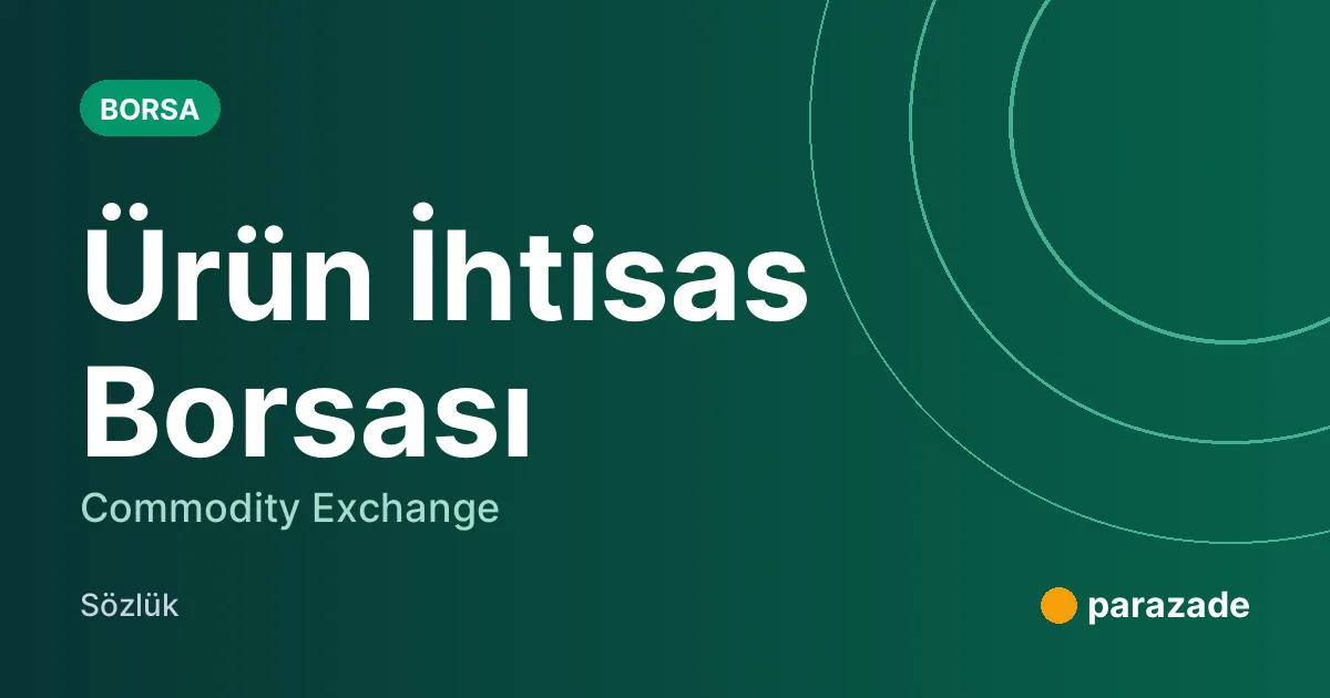 Ürün İhtisas Borsası nedir?